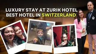 Luxury Stay at Zurik Hotel | Best Hotel in Switzerland | Riddhi Ka Safarnama
