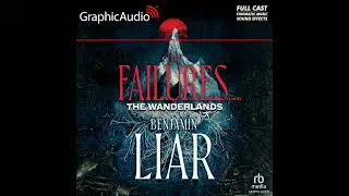 The Wanderlands 1: The Failures 1 of 2 by Benjamin Liar (Graphic Audio Sample 2)
