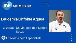 Leucemia Linfoide Aguda - Dr. Marcelo dos Santos Souza