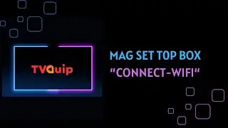 TVQuip | IPTV | How to CONNECT WIFI in MAG SET TOP BOX