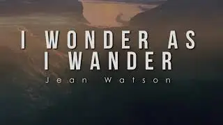I Wonder As I Wander - lyric video (Jean Watson)