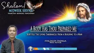 A Body Has Thou Prepared Me I Midweek I Ptr Zaldy Padilla