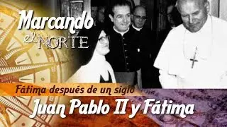 M.N. Fátima después de un siglo - Juan Pablo II y la Virgen de Fátima 9/9