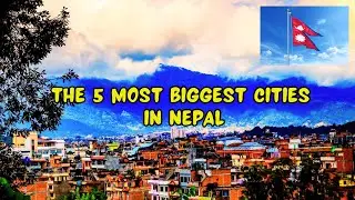 THE 5 MOST LARGEST CITIES IN NEPAL- Turn Right Channel
