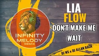 Lia Flow - Don't Make Me Wait Infinity Melody Radio Mix