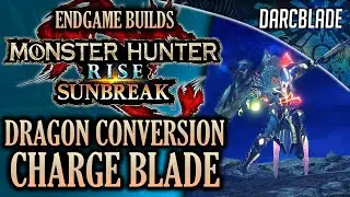 BEST ENDGAME BUILDS : DRAGON CONVERSION CHARGE BLADE : MHR SUNBREAK