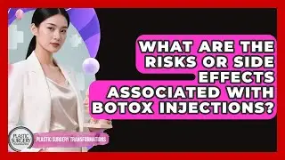 What Are the Risks or Side Effects Associated With Botox Injections?