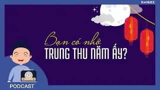 EP 1: #001 BẠN CÓ NHỚ TRUNG THU NĂM ẤY? | Podcast