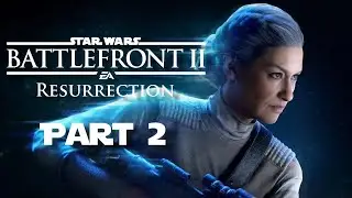 Variety Week: Star Wars Battlefront 2(2017) Resurrection - Part 2