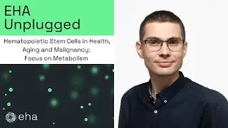 Hematopoietic Stem Cells in Health, Aging and Malignancy:  Focus on Metabolism (EHA2024)