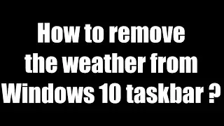 How to remove the weather from the windows 10 taskbar?