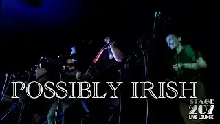 POSSIBLY IRISH - Stage 207 Live Performance Lounge