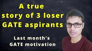 A true story of 3 loser GATE aspirants | Last month’s GATE motivation