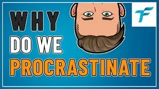 WHY WE PROCRASTINATE
