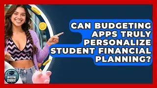 Can Budgeting Apps Truly Personalize Student Financial Planning? - Investing As A Student