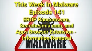 TWIM Ep141: EROP #Ransomware Removal, Searchesmia.com Is Shady, 'Apps Browser Extension' Redirects