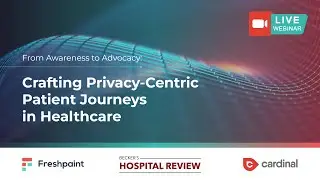 Crafting Privacy-Centric Journeys in Healthcare - Live HIPAA-Compliance Webinar