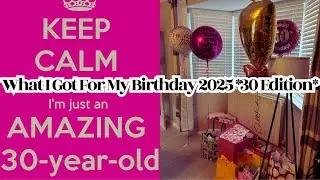 What I Got For My Birthday 2025 *30 Edition*