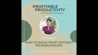 Ep 6 - How to Build Trust Without Micromanaging
