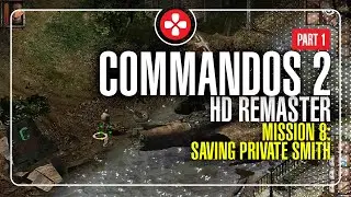 Mission 8: Saving Private Smith, PART 1 | Commandos 2 HD Remaster