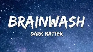 Dark Matter - Brainwash (Lyrics)