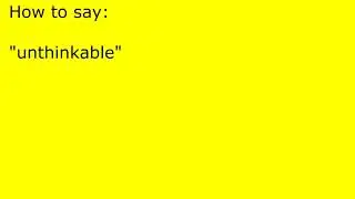 How to pronounce unthinkable