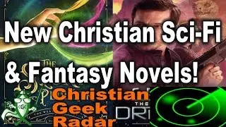 New Christian Sci-Fi And Fantasy Novels (Spring 2018) - CHRISTIAN GEEK NEWS RADAR