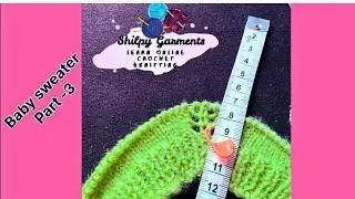 Part -3 new born baby sweater: how to knit a sweater for beginners step by step@ShilpyGarments