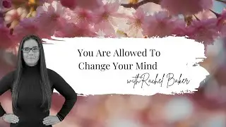 🎙 You Are Allowed To Change Your Mind | My Big Dream Podcast with Rachel Baker &mdash; Ep. 21