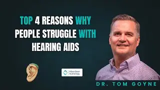 Top Four Reasons People Struggle with Hearing Aids