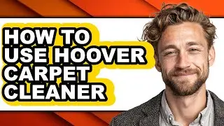 How to Use Hoover Carpet Cleaner (updated)