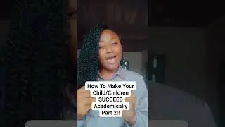 How To Make Your Child/Children SUCCEED Academically part 2!#braksontatah#children