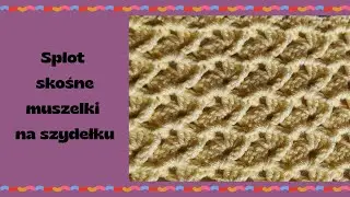 Splot skośne muszelki na szydełku