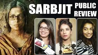 Sarbjit Movie - PUBLIC REVIEW