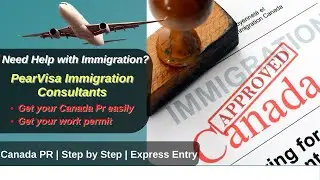How To Get Canada PR - Get a Work Permit | Step By Step | Express Entry | PearVisa Consultants