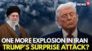 Iran Attack LIVE | One More Explosion Reported In Iran, Trump Iran Takeover Soon? | Khamenei | N18G