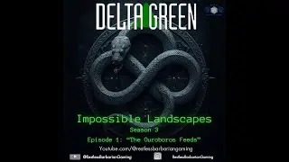 S3 E1 Impossible Landscapes | Delta Green | TTRPG Actual Play