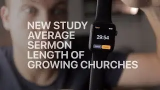 How Long Should I Preach? New Study on Sermon Length of Growing Churches