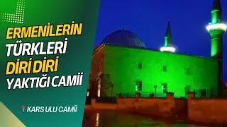 Ermeniler Bu Camii'de 286 Kişiyi Diri Diri Yaktı | Mihrabında Yanık İzleri Var!  | Kars Ulu Camii