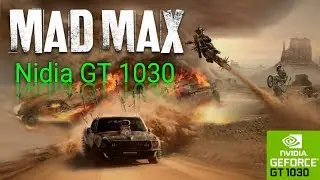 Mad Max [Intel Core i5 650+8GB RAM +Nvidia GT 1030]