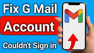How to Fix G Mail Account Couldn't Sing in Problem Step By Step Guide
