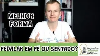 Pedalar em p&eacute; ou sentado? -Segredos do MTB