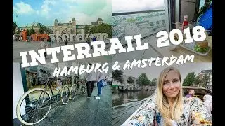 INTERRAIL SUMMER 2018 | Hamburg & Amsterdam