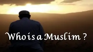 WHO IS A MUSLIM ?