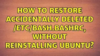 Ubuntu: How to restore accidentally deleted /etc/bash.bashrc, without reinstalling Ubuntu?