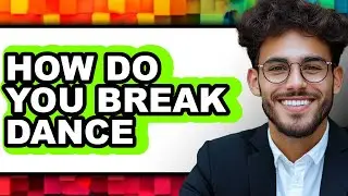 How Do You Break Dance (Easy Method)