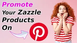 How To Promote Zazzle Products On Pinterest (2025)
