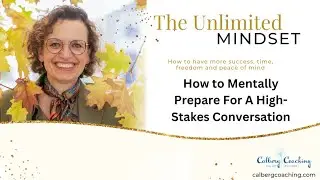 How to Mentally Prepare For A High-Stakes Conversation | The Unlimited Mindset