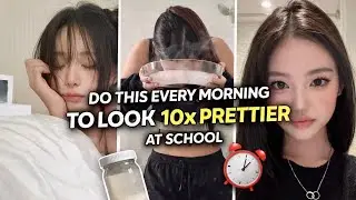 Do This Every Morning to Look 10x Prettier at School (Student Glow up Hacks)