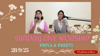 PRIYA & PREETI SUNDAY LIVE WORSHIP 28/09/2025
